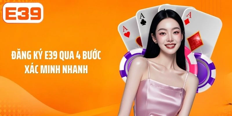 Đăng ký E39 qua 4 bước xác minh nhanh