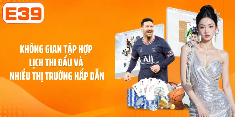 Không gian tập hợp lịch thi đấu và nhiều thị trường hấp dẫn
