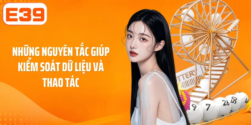 Những nguyên tắc giúp kiểm soát dữ liệu và thao tác